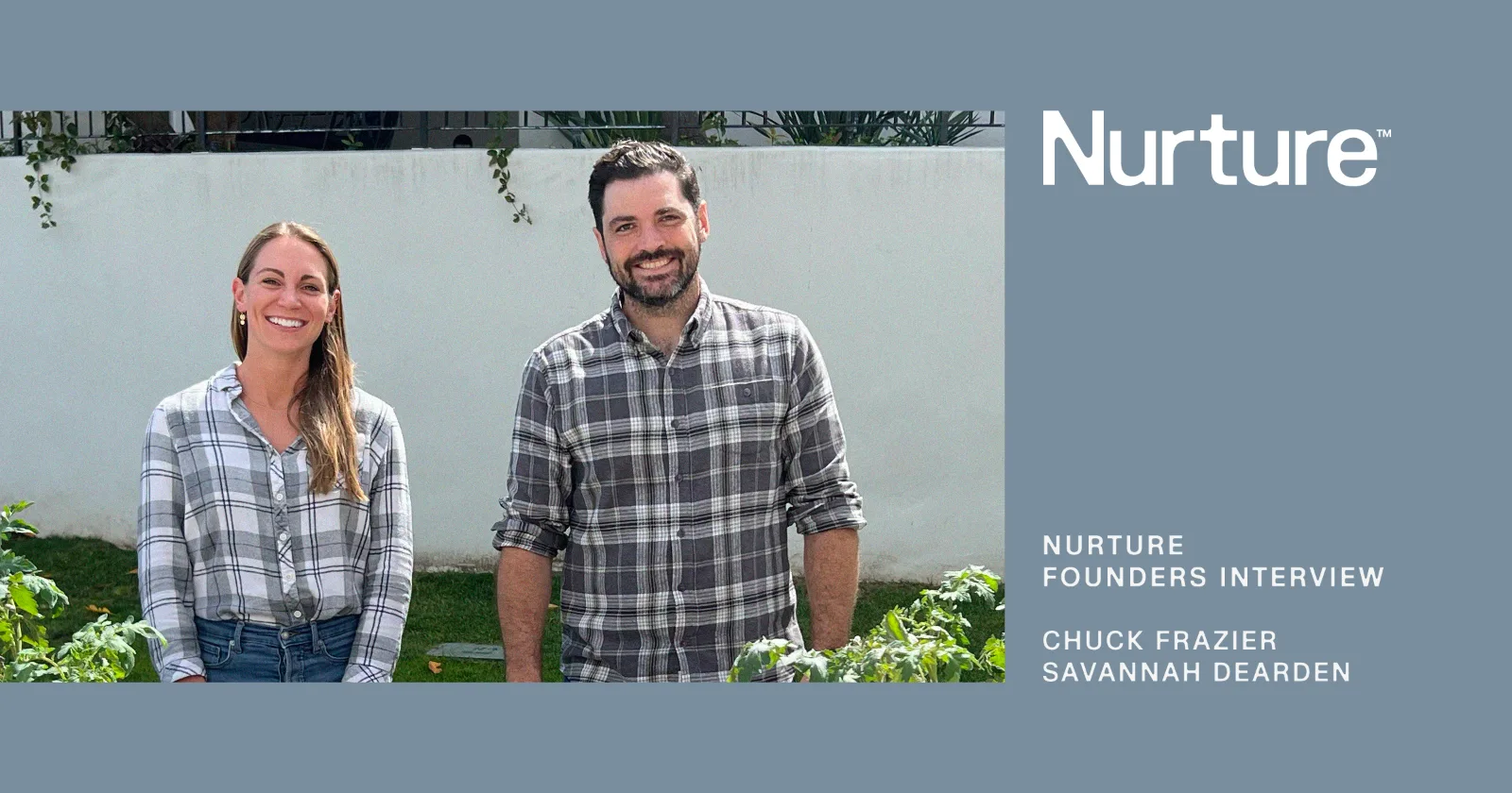 Nurture founders interview: Chuck Frazier and Savannah Dearden, photographed together in a garden in front of a white wall.